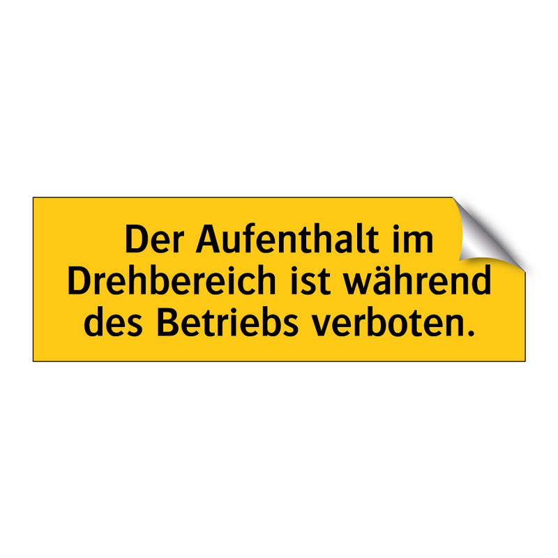 Der Aufenthalt im Drehbereich ist während des Betriebs verboten.