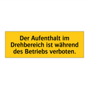 Der Aufenthalt im Drehbereich ist während des Betriebs verboten.