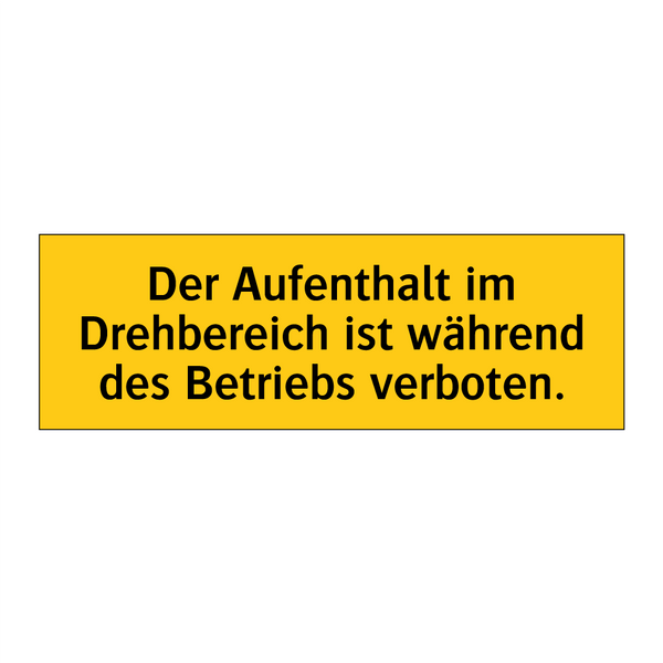 Der Aufenthalt im Drehbereich ist während des Betriebs verboten.