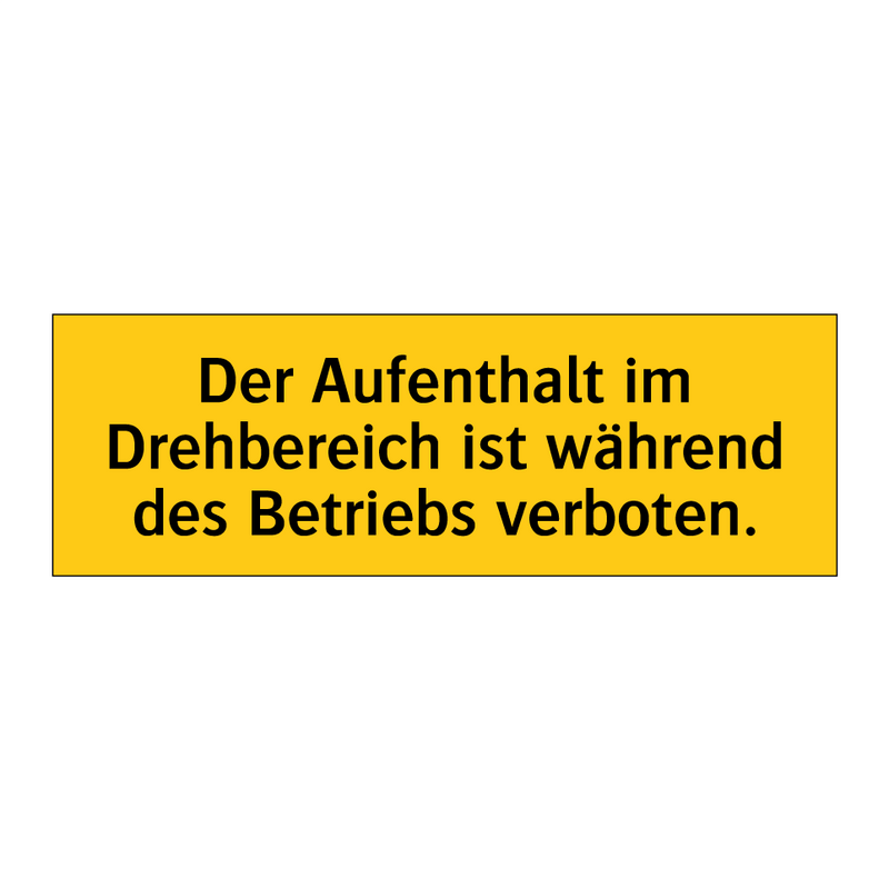 Der Aufenthalt im Drehbereich ist während des Betriebs verboten.