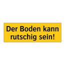 Der Boden kann rutschig sein!
