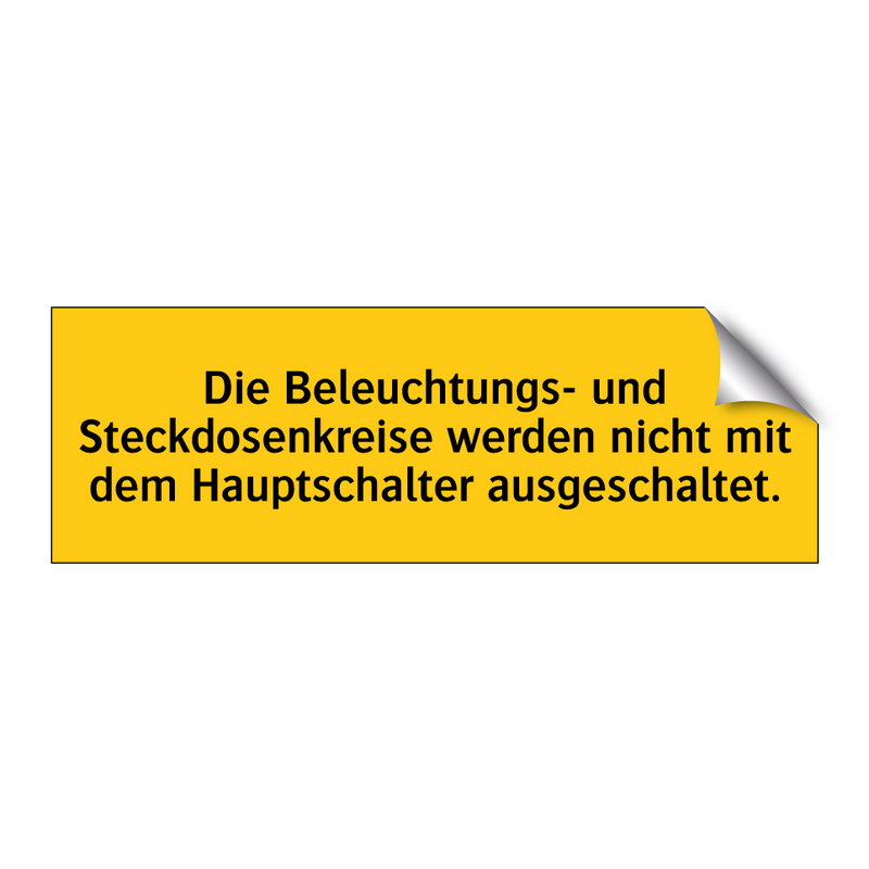 Die Beleuchtungs- und Steckdosenkreise werden nicht mit dem Hauptschalter ausgeschaltet.