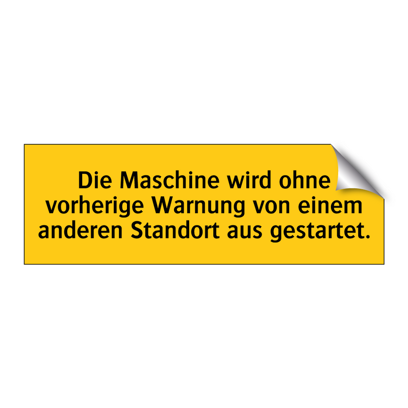 Die Maschine wird ohne vorherige Warnung von einem anderen Standort aus gestartet.