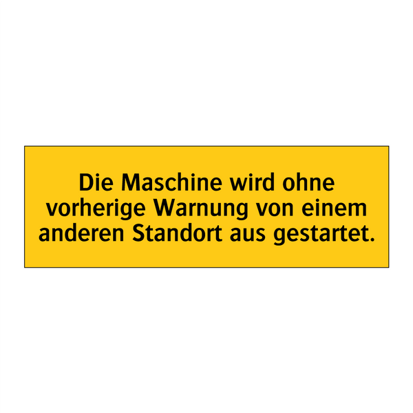 Die Maschine wird ohne vorherige Warnung von einem anderen Standort aus gestartet.