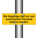 Die Kappsäge darf nur von autorisiertem Personal bedient werden.