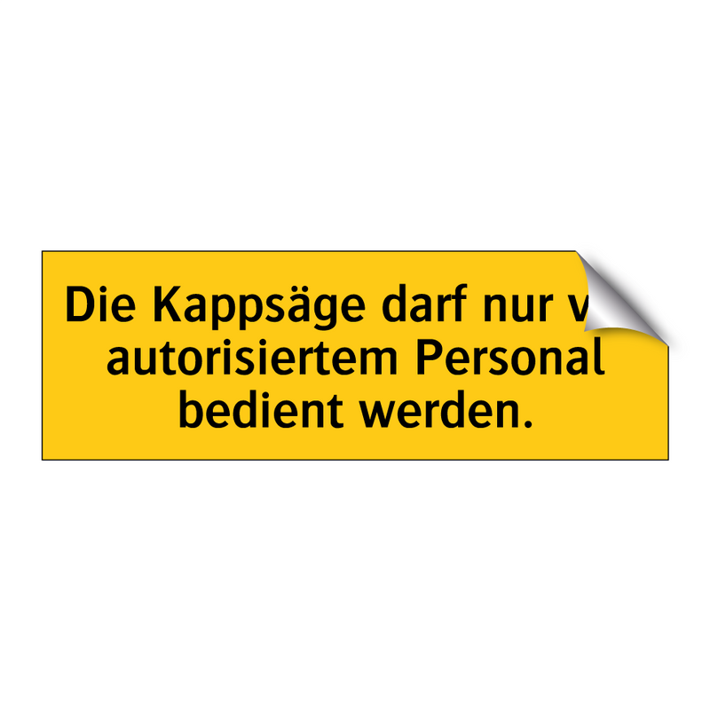 Die Kappsäge darf nur von autorisiertem Personal bedient werden.