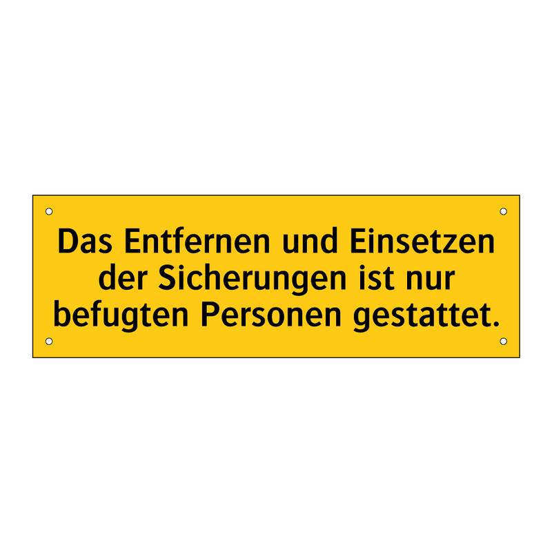 Das Entfernen und Einsetzen der Sicherungen ist nur befugten Personen gestattet.