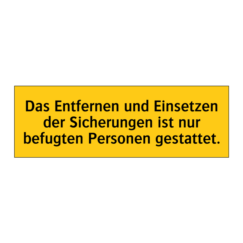 Das Entfernen und Einsetzen der Sicherungen ist nur befugten Personen gestattet.