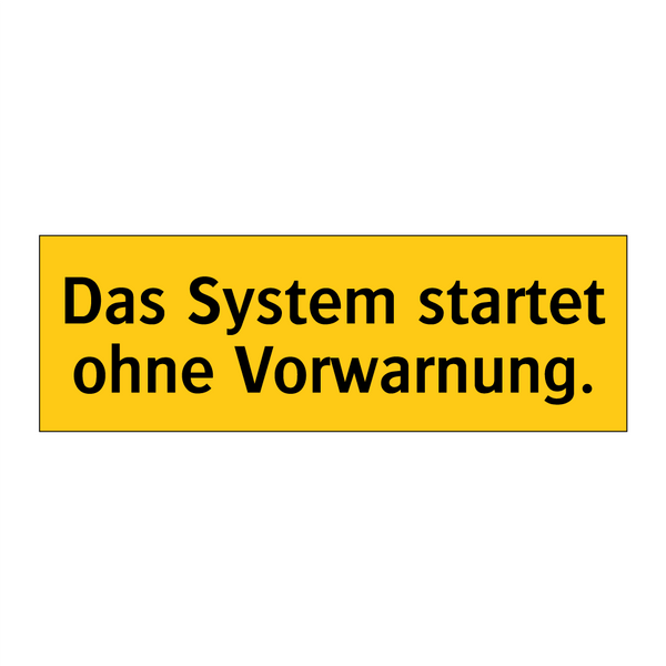 Das System startet ohne Vorwarnung.