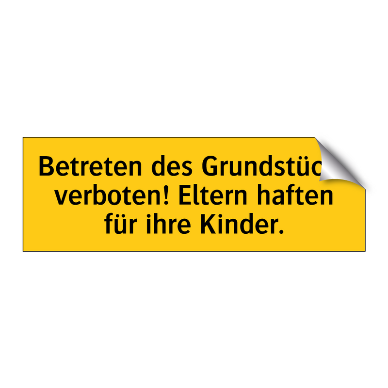 Betreten des Grundstücks verboten! Eltern haften für ihre Kinder.