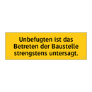 Unbefugten ist das Betreten der Baustelle strengstens untersagt.