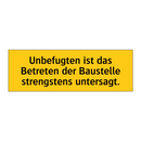 Unbefugten ist das Betreten der Baustelle strengstens untersagt.
