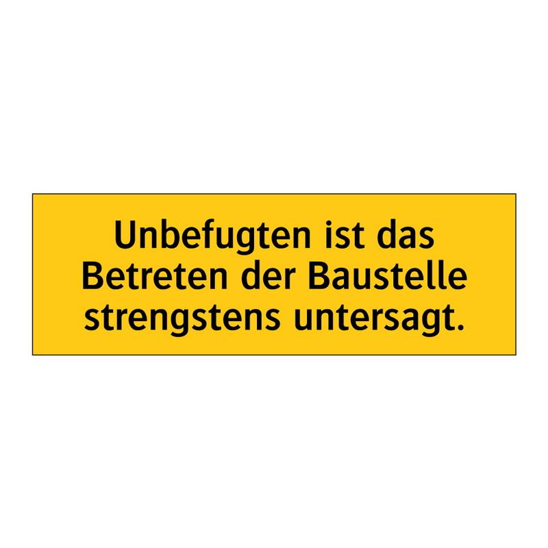 Unbefugten ist das Betreten der Baustelle strengstens untersagt.