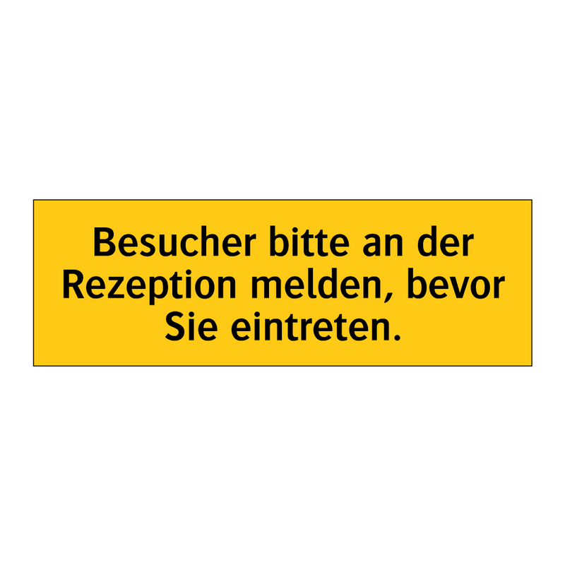 Besucher bitte an der Rezeption melden, bevor Sie eintreten.
