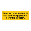 Besucher, bitte melden Sie sich beim Pflegepersonal, bevor Sie eintreten.