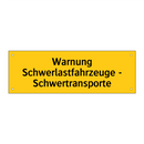 Warnung Schwerlastfahrzeuge - Schwertransporte