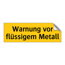 Warnung vor flüssigem Metall