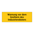 Warnung vor dem Greifarm des Industrieroboters