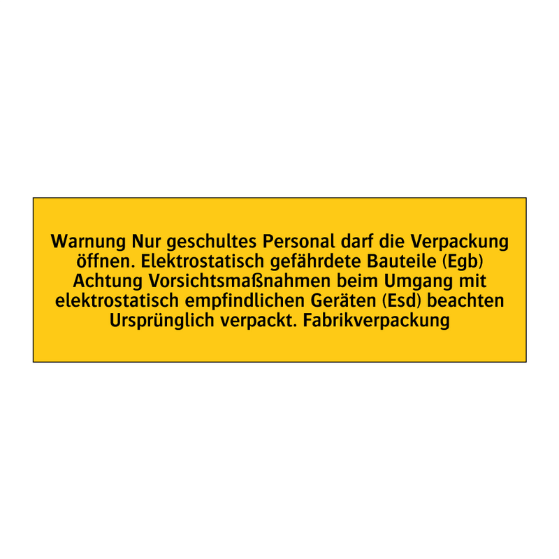 Warnung Nur geschultes Personal darf die Verpackung öffnen. Elektrostatisch gefährdete Bauteile (Egb) Achtung Vorsichtsmaßnahmen beim Umgang mit elektrostatisch empfindlichen Geräten (Esd) beachten Ursprünglich verpackt. Fabrikverpackung