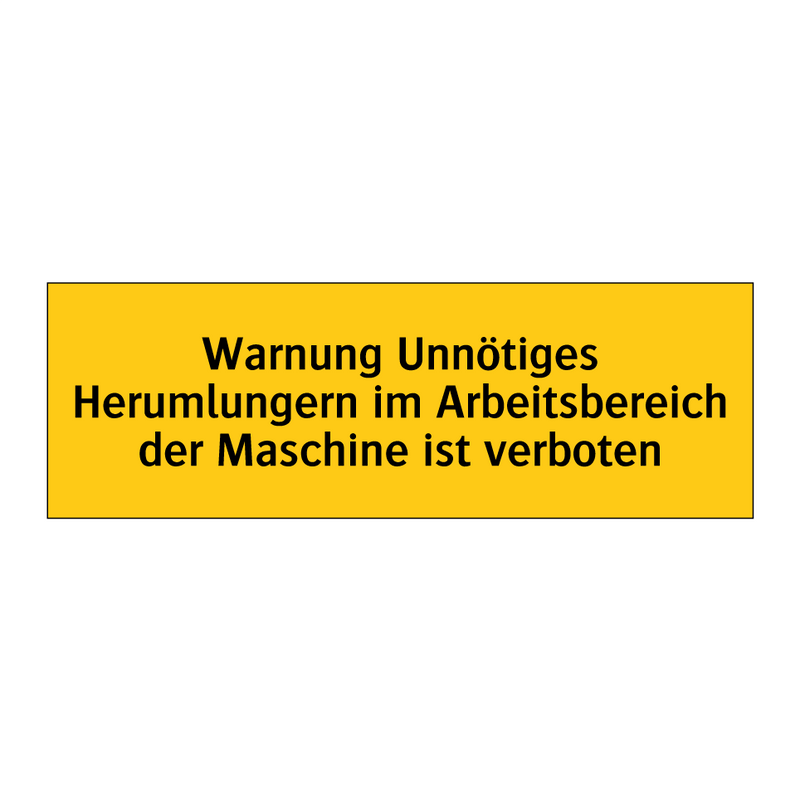 Warnung Unnötiges Herumlungern im Arbeitsbereich der Maschine ist verboten