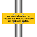 Vor Inbetriebnahme des Systems die Kontaktschrauben auf Festigkeit prüfen.