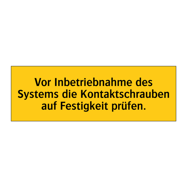 Vor Inbetriebnahme des Systems die Kontaktschrauben auf Festigkeit prüfen.