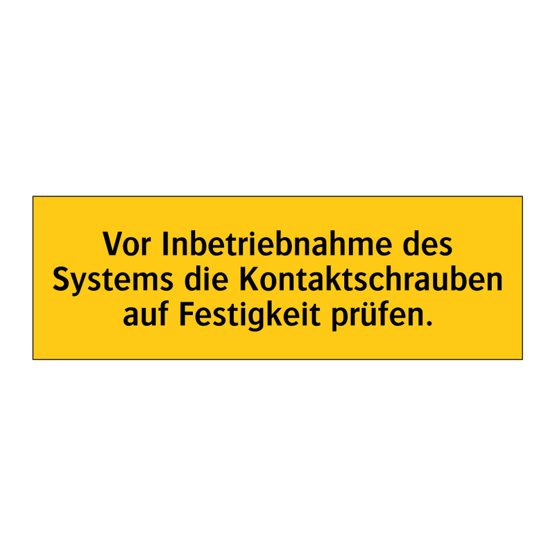 Vor Inbetriebnahme des Systems die Kontaktschrauben auf Festigkeit prüfen.