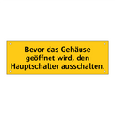 Bevor das Gehäuse geöffnet wird, den Hauptschalter ausschalten.