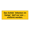 Das Schild "Arbeiten im Gange" darf nur von ... entfernt werden.