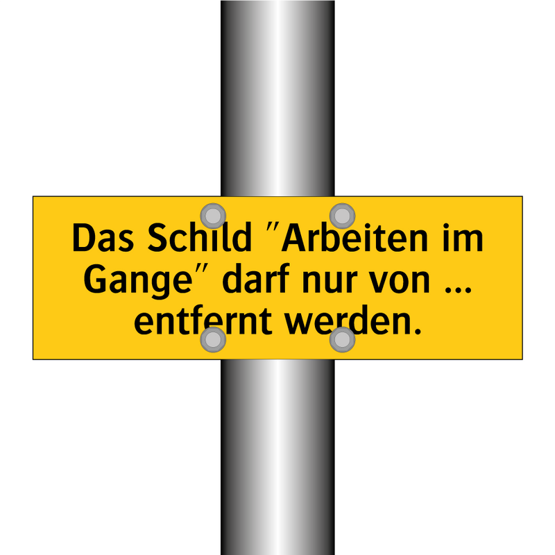 Das Schild "Arbeiten im Gange" darf nur von ... entfernt werden.