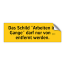 Das Schild "Arbeiten im Gange" darf nur von ... entfernt werden.