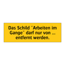Das Schild "Arbeiten im Gange" darf nur von ... entfernt werden.