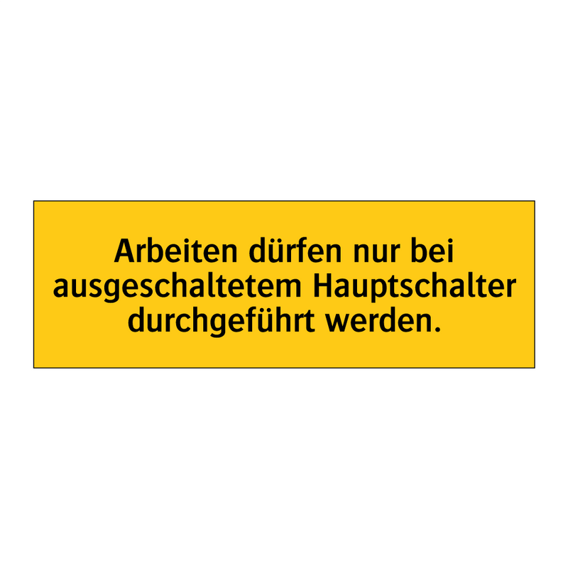 Arbeiten dürfen nur bei ausgeschaltetem Hauptschalter durchgeführt werden.