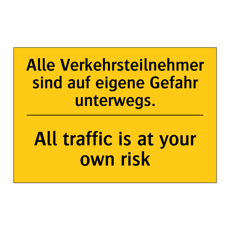 Alle Verkehrsteilnehmer sind auf /.../ - All traffic is at your own risk/.../