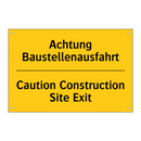 Achtung Baustellenausfahrt - Caution Construction Site Exit