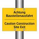 Achtung Baustellenausfahrt - Caution Construction Site Exit