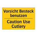 Vorsicht Besteck benutzen - Caution Use Cutlery