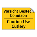 Vorsicht Besteck benutzen - Caution Use Cutlery