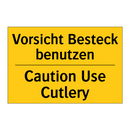 Vorsicht Besteck benutzen - Caution Use Cutlery