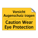 Vorsicht Augenschutz tragen - Caution Wear Eye Protection