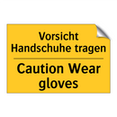 Vorsicht Handschuhe tragen - Caution Wear gloves