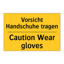 Vorsicht Handschuhe tragen - Caution Wear gloves