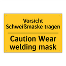 Vorsicht Schweißmaske tragen - Caution Wear welding mask