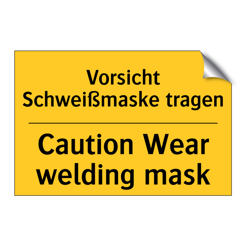 Vorsicht Schweißmaske tragen - Caution Wear welding mask