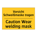 Vorsicht Schweißmaske tragen - Caution Wear welding mask