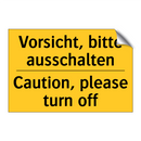 Vorsicht, bitte ausschalten - Caution, please turn off