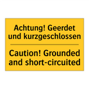 Achtung! Geerdet und kurzgeschlossen/.../ - Caution! Grounded and short-circuited/.../