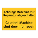 Achtung! Maschine zur Reparatur /.../ - Caution! Machine shut down for /.../