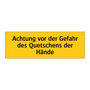 Achtung vor der Gefahr des Quetschens der Hände