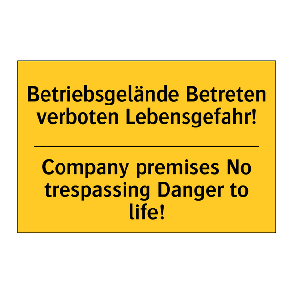 Betriebsgelände Betreten verboten /.../ - Company premises No trespassing /.../